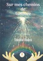 Couverture du livre « Sur mes chemins de lumière » de Daniele Roumi aux éditions Le Lys Bleu