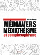 Couverture du livre « Médiavers, médiathéisme et complosophisme » de Alexis Haupt aux éditions L'alchimiste