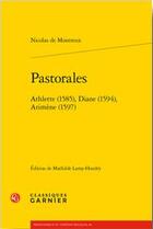 Couverture du livre « Pastorales ; Athlette (1585), Diane (1594), Arimène (1597) » de Nicolas De Montreux aux éditions Classiques Garnier
