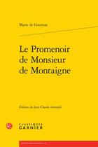 Couverture du livre « Le promenoir de Monsieur de Montaigne » de Marie De Gournay aux éditions Classiques Garnier