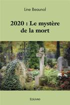 Couverture du livre « 2020 : le mystere de la mort » de Line Beaunol aux éditions Edilivre