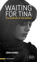 Couverture du livre « Waiting for Tina ; à la recherche de Tina Aumont » de Jean Azarel aux éditions L'autre Regard
