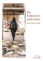 Couverture du livre « De l'absence naît sens » de Severine Fah aux éditions Revolution