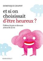Couverture du livre « Et si on choisissait d'être heureux » de Dominique Chapot aux éditions Marabout