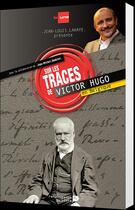 Couverture du livre « Sur les traces de Victor Hugo » de Jean-Louis Lahaye et Jean-Michel Bodelet aux éditions Renaissance Du Livre