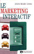 Couverture du livre « Le marketing interactif : La nouvelle approche stratégique du consommateur » de Jean-Marc Lehu aux éditions Organisation