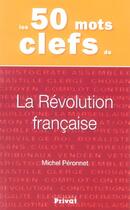 Couverture du livre « Les 50 mots clefs de la révolution française » de Peronnet/Amalvi aux éditions Privat