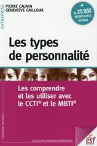 Couverture du livre « Les types de personnalité ; les comprendre et les utiliser avec le CCTI et le MBTI » de Genevieve Cailloux et Cauvin Pierre aux éditions Esf