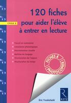 Couverture du livre « 120 fiches pour aider l'élève à entrer en lecture » de Eric Truskolaski aux éditions Retz