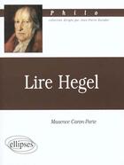 Couverture du livre « Lire hegel » de Caron-Parte Maxence aux éditions Ellipses