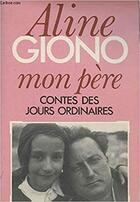 Couverture du livre « Mon père ; contes des jours ordinaires » de Aline Giono aux éditions Auzou