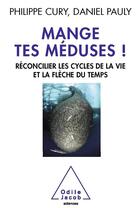 Couverture du livre « Mange tes méduses » de Philippe Cury et Daniel Pauly aux éditions Odile Jacob