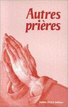 Couverture du livre « Autres prieres - extes choisis par patrick cendrier » de Patrick Cendrier aux éditions Tequi