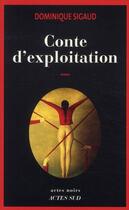 Couverture du livre « Conte d'exploitation » de Dominique Sigaud aux éditions Actes Sud