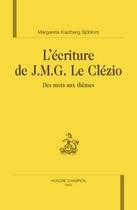 Couverture du livre « L'écriture de j.m.g. le clézio ; des mots aux thèmes » de Margareta Kastberg-Sjoblom aux éditions Honore Champion
