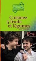Couverture du livre « Cuisinez 5 fruits et légumes par recette » de Simon Carlier et Pierre Lefebvre aux éditions Milan