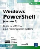 Couverture du livre « Windows PowerShell (version 3) ; guide de référence pour l'administration système » de Robin Lemesle et Arnaud Petitjean aux éditions Eni