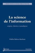 Couverture du livre « La science de l'information » de Fabrice Papy aux éditions Hermes Science