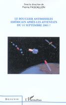 Couverture du livre « Le bouclier antimissiles americain apres les attentats du 11 septembre 2001 ? » de Pierre Pascallon aux éditions L'harmattan