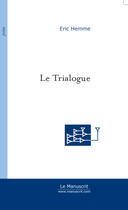 Couverture du livre « Le trialogue » de Eric Hemme aux éditions Le Manuscrit
