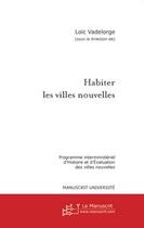 Couverture du livre « Habiter les villes nouvelles » de Loic Vadelorge aux éditions Le Manuscrit