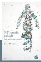 Couverture du livre « Si l'humain existait ; les poésies sociétales » de Bernard Dedreand aux éditions Editions Du Panthéon