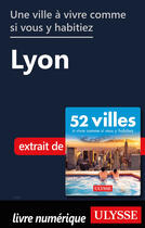 Couverture du livre « Une ville à vivre comme si vous y habitiez - Lyon » de  aux éditions Ulysse