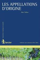 Couverture du livre « Les appellations d'origine » de Alex Tallon aux éditions Larcier