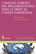 Couverture du livre « L'analyse d'impact des règlementations dans le droit de l'Union européenne » de Thomas Delille aux éditions Larcier