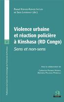 Couverture du livre « Violence urbaine et réaction policière à Kinshasa (RD Congo) ; sens et non-sens » de  aux éditions Academia