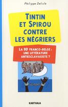 Couverture du livre « Tintin et Spirou contre les négriers ; la bd franco-belge : une littérature antiesclavagiste ? » de Philippe Delisle aux éditions Karthala