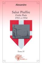 Couverture du livre « Salut piaffre t.4 ; enfin Paris, 1951 à 1954 » de Carl Alexandre aux éditions Edilivre