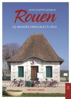 Couverture du livre « Petites échappées autour de Rouen : 15 balades familiales à vélo » de Christelle Cubaud aux éditions Editions Sutton