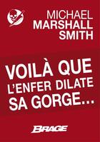 Couverture du livre « Voilà que l'enfer dilate sa gorge... » de Michael Marshall Smith aux éditions Brage