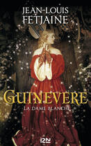 Couverture du livre « Guinevere ; la dame blanche » de Jean-Louis Fetjaine aux éditions 12-21