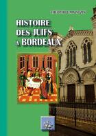 Couverture du livre « Histoire des juifs à Bordeaux » de Theophile Malvezin aux éditions Editions Des Regionalismes