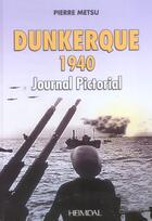 Couverture du livre « DUNKERQUE 1940 JOURNAL PICTORIAL » de Pierre Metsu aux éditions Heimdal