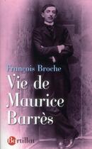 Couverture du livre « Vie de Maurice Barrès » de Francois Broche aux éditions Bartillat