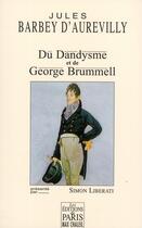 Couverture du livre « Jules Barbey d'Aurevilly ; du dandysme et de Georges Brummell » de Simon Liberati aux éditions Paris