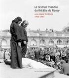 Couverture du livre « Le festival mondial du théâtre de Nancy ; une utopie théâtrale 1963-1983 » de Jean-Pierre Thibaudat aux éditions Solitaires Intempestifs