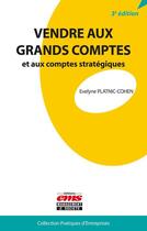 Couverture du livre « Vendre aux grands comptes et aux comptes stratégiques (3e édition) » de Evelyne Platnic-Cohen aux éditions Ems