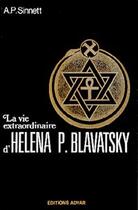 Couverture du livre « La vie extraordinaire d'helena p. blavatsky » de Slfred Percy Sinnett aux éditions Adyar
