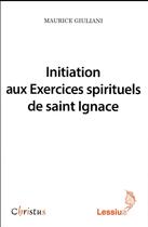 Couverture du livre « Initiation aux exercices spirituels de saint Ignace » de Claude Flipo et Maurice Giuliani aux éditions Lessius