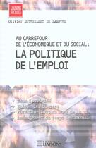 Couverture du livre « Au carrefour de l'economique et du social : la politique de l'emploi » de Dutheillet De Lamoth aux éditions Liaisons