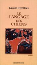Couverture du livre « Le langage des chiens » de Tremblay Gaston aux éditions Editions Prise De Parole