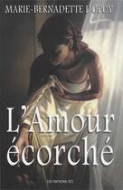 Couverture du livre « L'amour ecorche » de Marie-Bernadette Dupuy aux éditions Jcl