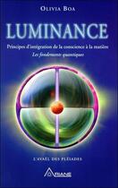 Couverture du livre « Luminance ; principes d'intégration de la conscience à la matière » de Olivia Boa aux éditions Ariane