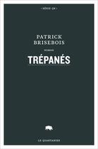 Couverture du livre « Trepanes » de Patrick Brisebois aux éditions Le Quartanier