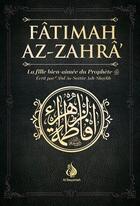Couverture du livre « Fatimah Az-Zahra : la fille bien-aimée du prophète » de Abdel As Sattar Ash aux éditions Al Bayyinah