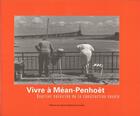 Couverture du livre « Vivre a mean-penhoet - quartier nazairien de la construction navale » de  aux éditions Centre D'histoire Du Travail